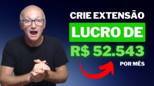 Descubra como ganhei R$52.543 por mês criando uma extensão no chat GPT 4 – Você só precisa copiar!