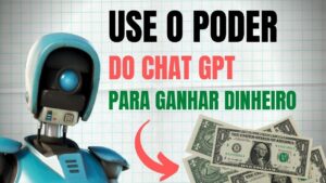 Descubra Como Ganhar Dinheiro Utilizando o ChatGPT – 4 Dicas Inteligentes Para Lucrar com Essa Tecnologia Avançada