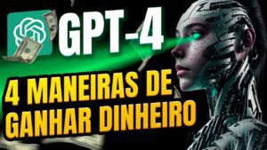 CHATGPT-4: A incrível inteligência artificial que pode te ajudar a ganhar dinheiro (passo a passo)