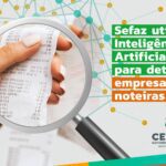 Sefaz identifica novas empresas noteiras em segunda rodada de análise