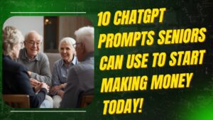 10 ChatGPT Prompts Seniors Can Use to Kickstart Their Money-Making Journey – Plus a Surprising Fun Fact