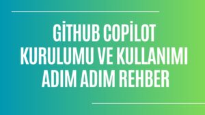 GitHub Copilot Nasıl Kurulur ve Kullanılır? – 2025’e Özgü Adım Adım Rehber ile Keşfedin!